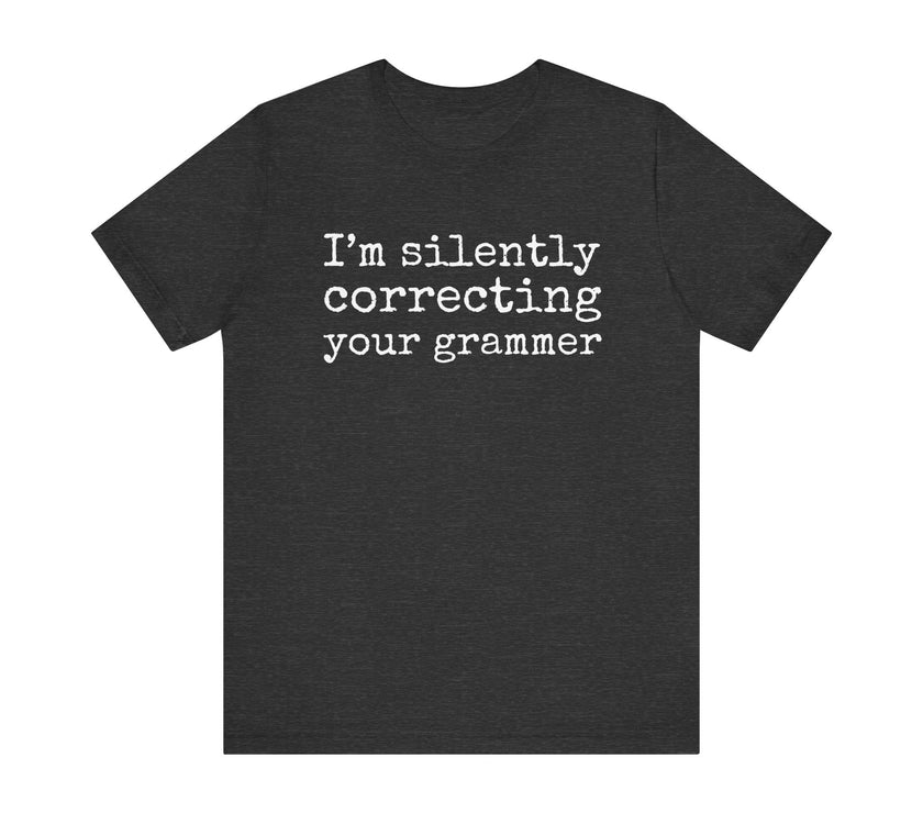 "Silently Correcting Your Grammer" Grammar Humor T-Shirt