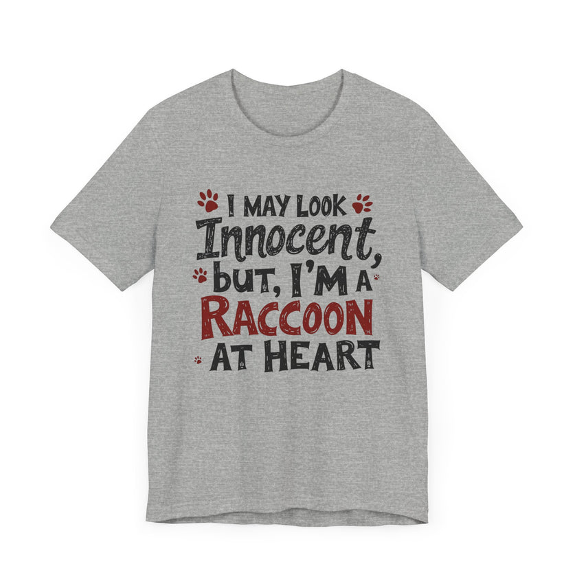 I May Look Innocent, But I'm a Raccoon at Heart - Funny Raccoon T-Shirt