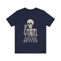 "Never Better" Skeleton Humor T-Shirt