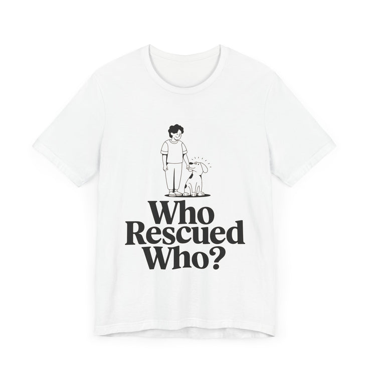 Dog Lovers Tee - Who Rescued Who Unisex T-Shirt