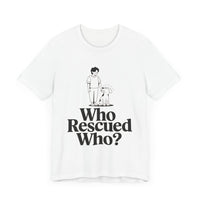 Dog Lovers Tee - Who Rescued Who Unisex T-Shirt