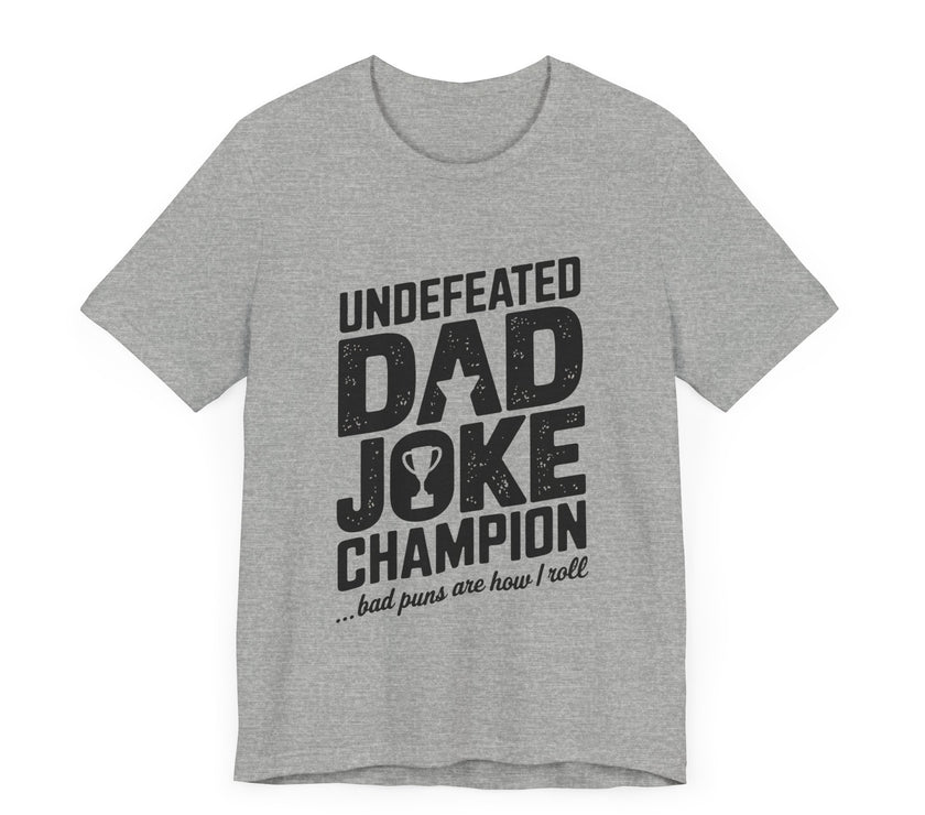 Undefeated Dad Joke Champion - Bad Puns Are How I Roll - Funny T-Shirt