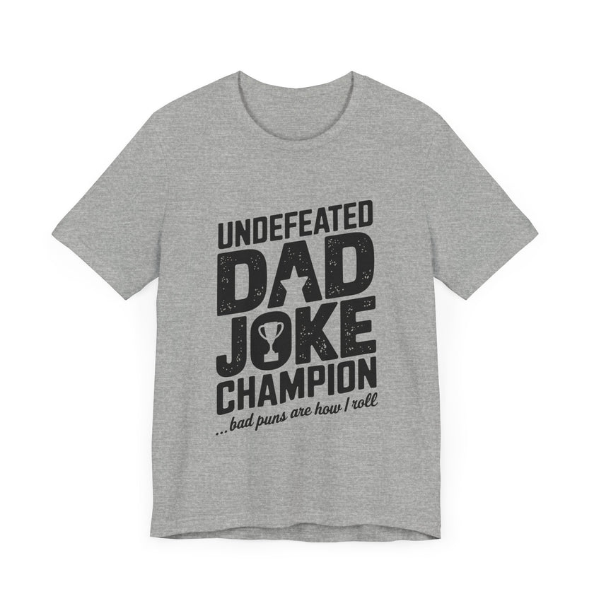 Undefeated Dad Joke Champion - Bad Puns Are How I Roll - Funny T-Shirt