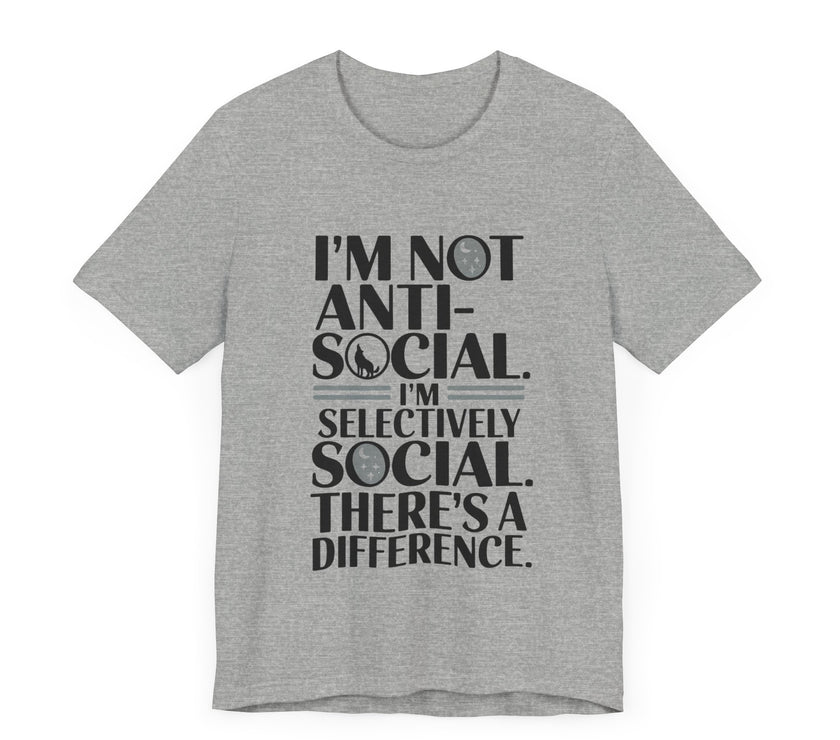 I'm Not Anti-Social. I'm Selectively Social - Funny Sarcastic T-shirt