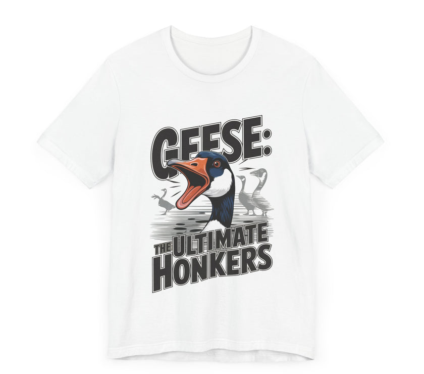 Geese: The Ultimate Honkers - Funny Bird Lover T-Shirt