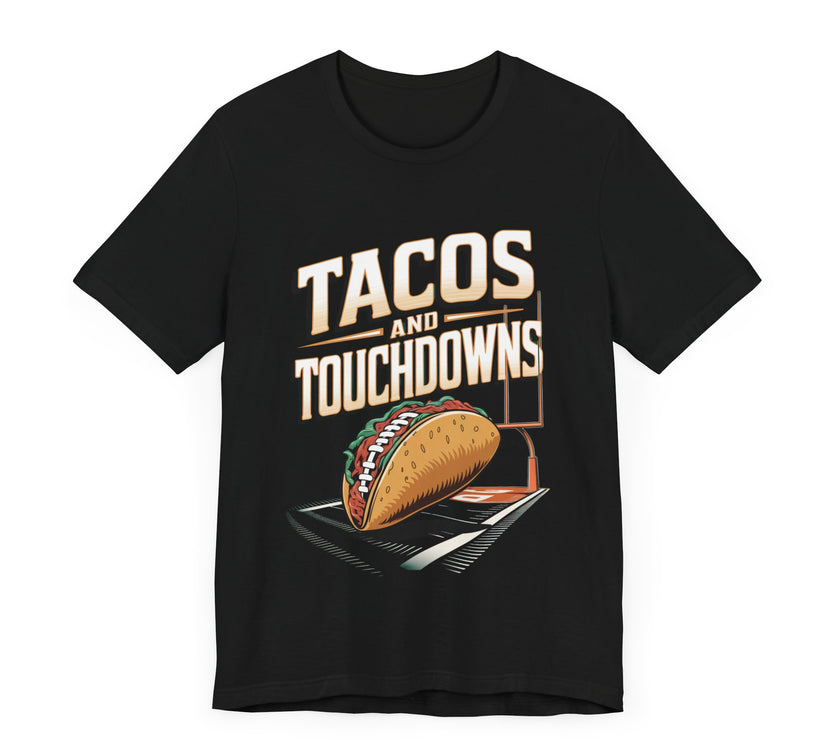 Tacos and Touchdowns - Funny Football and Food T-Shirt