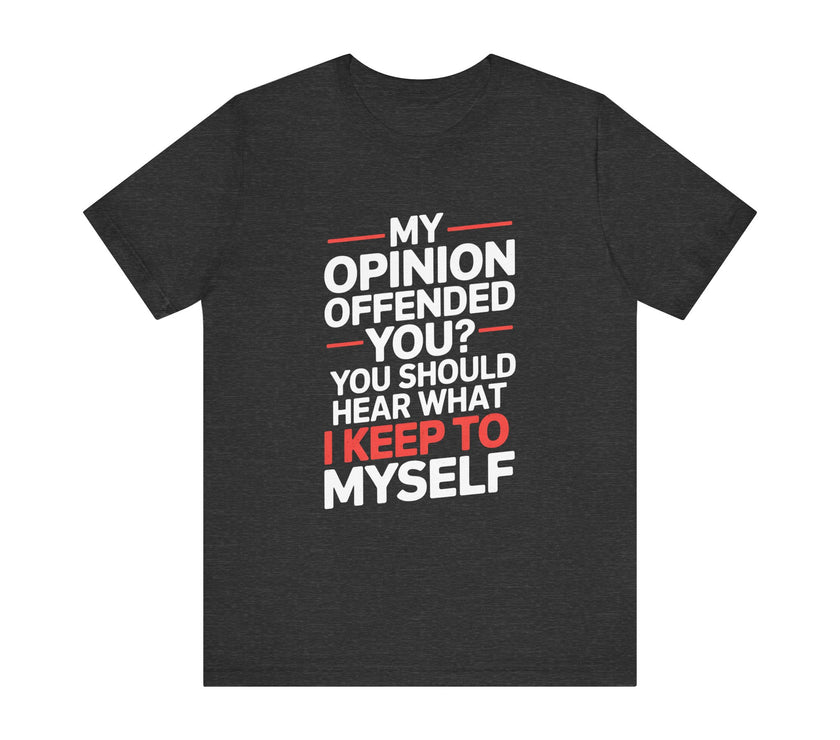 "My Opinion Offended You?" Bold Humor T-Shirt