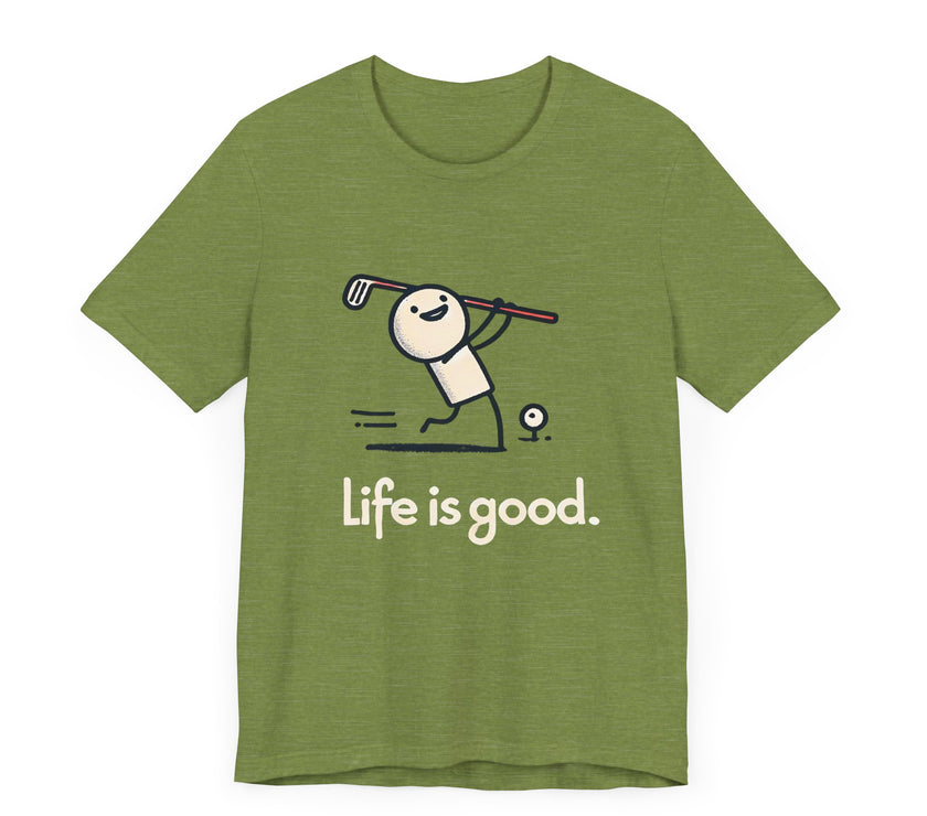 Life is Good: Swinging Through the Good Times - Funny Golf T-Shirt