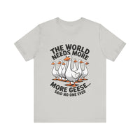 The World Needs More Geese - Said No One Ever - Funny Bird Lover T-Shirt