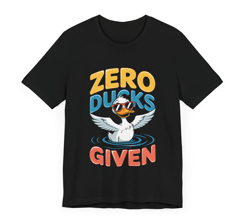 Zero Ducks Given - Funny Duck Graphic T-Shirt