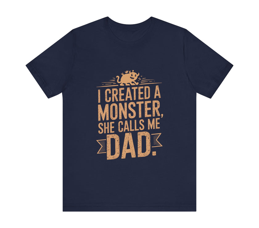 I Created a Monster - She Calls Me Dad - Funny Father-Daughter T-Shirt