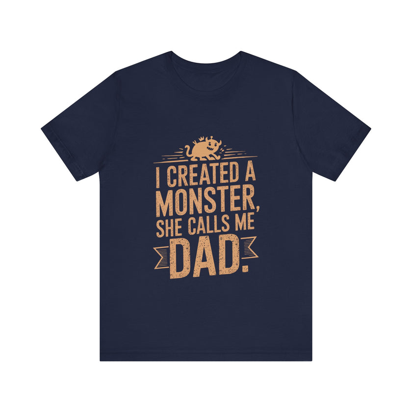 I Created a Monster - She Calls Me Dad - Funny Father-Daughter T-Shirt