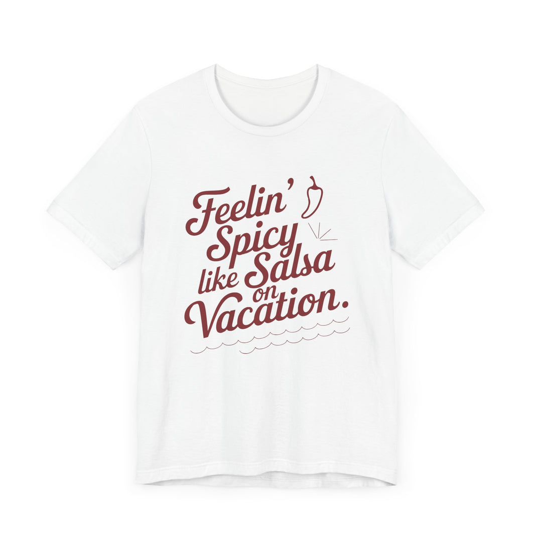 Feelin' Spicy Like Salsa on Vacation - Funny Foodie T-Shirt