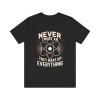 "Never Trust an Atom" Science Humor T-Shirt