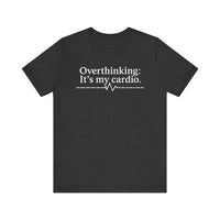 Overthinking: It's My Cardio - Funny and Relatable Unisex T-Shirt