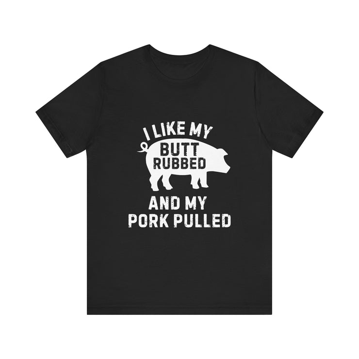 BBQ Lover’s Humor: Butt Rubbed, Pork Pulled T-Shirt