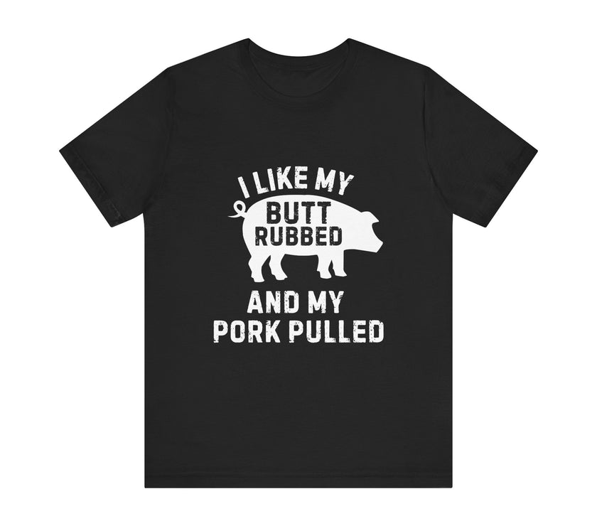 BBQ Lover’s Humor: Butt Rubbed, Pork Pulled T-Shirt