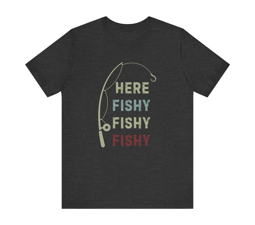 Here Fishy, Fishy, Fishy - Funny Fishing Shirt