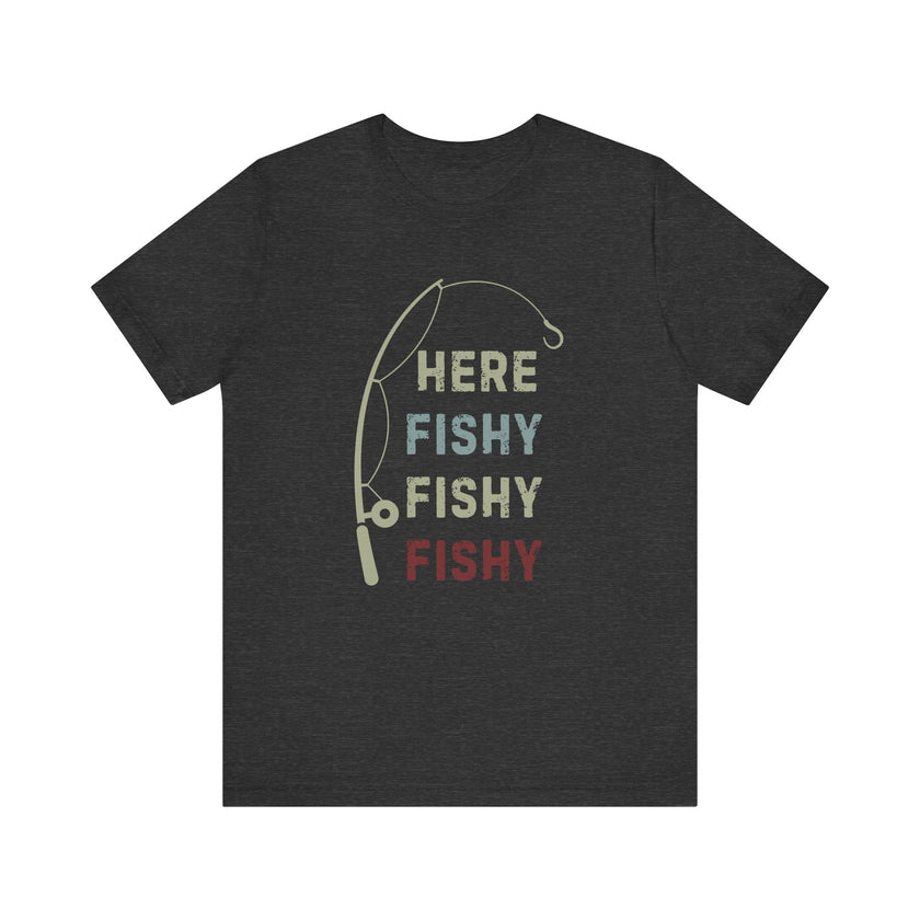 Here Fishy, Fishy, Fishy - Funny Fishing Shirt