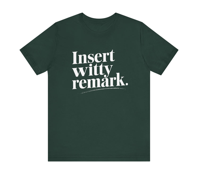 Insert Witty Remark - Funny Sarcasm T-Shirt