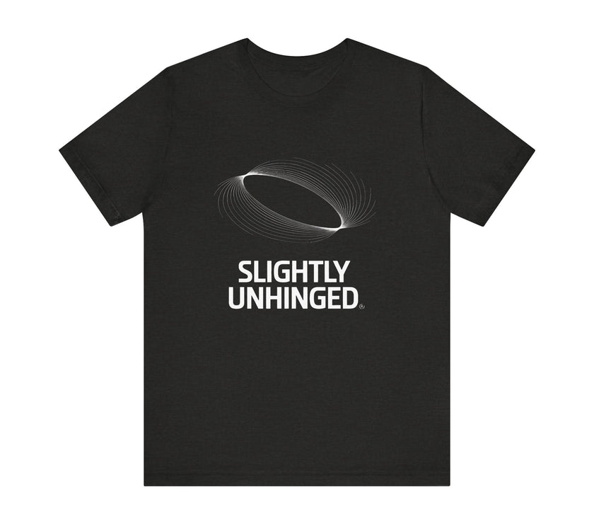 Slightly Unhinged - Funny Sarcastic T-Shirt