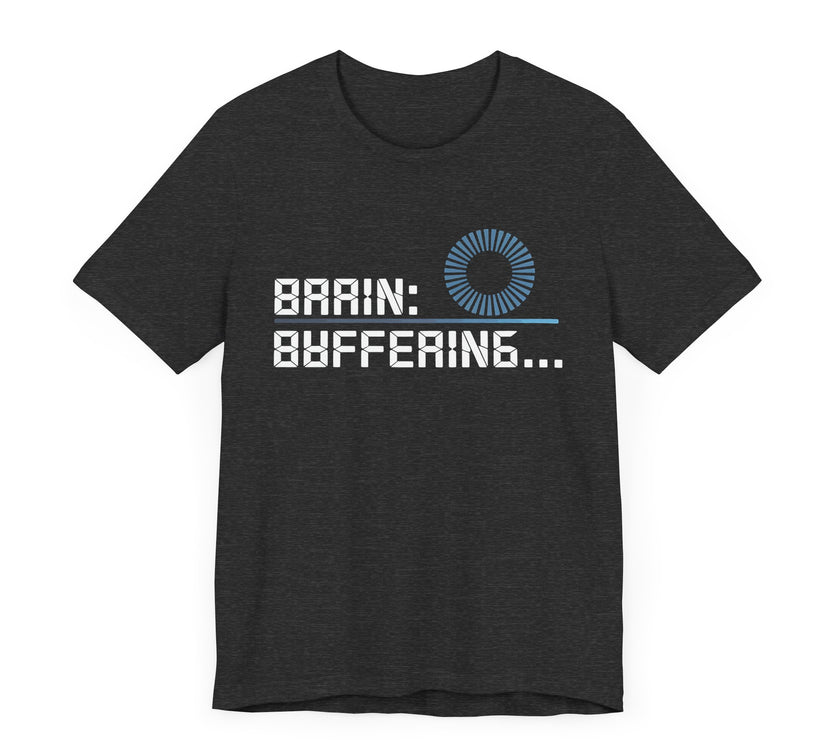 Brain Buffering - Funny Sarcastic T-Shirt