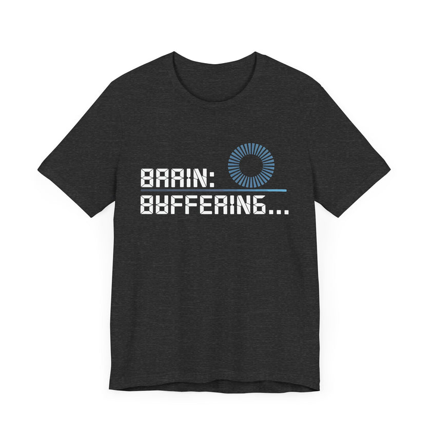 Brain Buffering - Funny Sarcastic T-Shirt