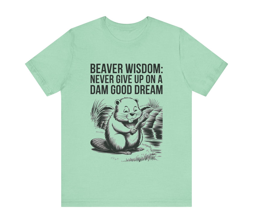 Beaver Wisdom: Never Give Up on a Dam Good Dream - Funny and Inspiring