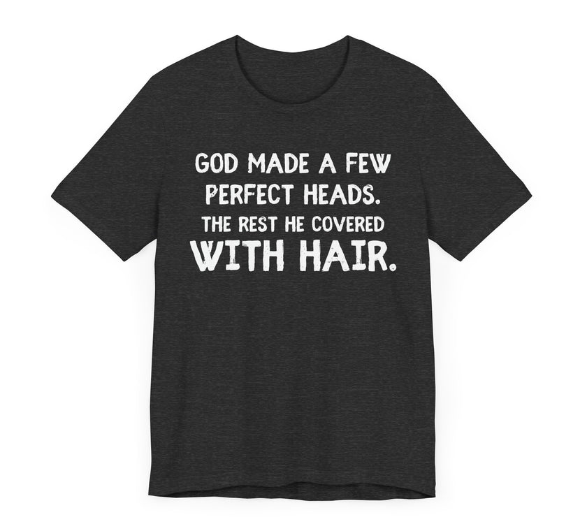 God Made a Few Perfect Heads, The Rest He Covered With Hair - Funny Bald Dad T-shirt