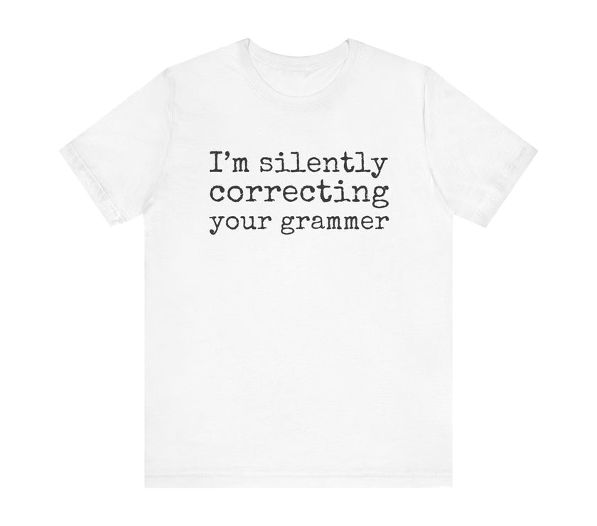 "Silently Correcting Your Grammer" Grammar Humor T-Shirt