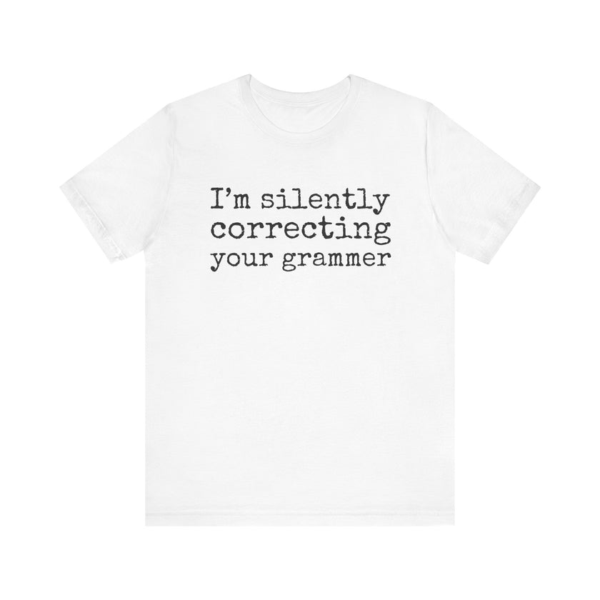 "Silently Correcting Your Grammer" Grammar Humor T-Shirt