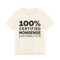 100% Certified Nonsense Distributor - Funny and Sarcastic T-shirt