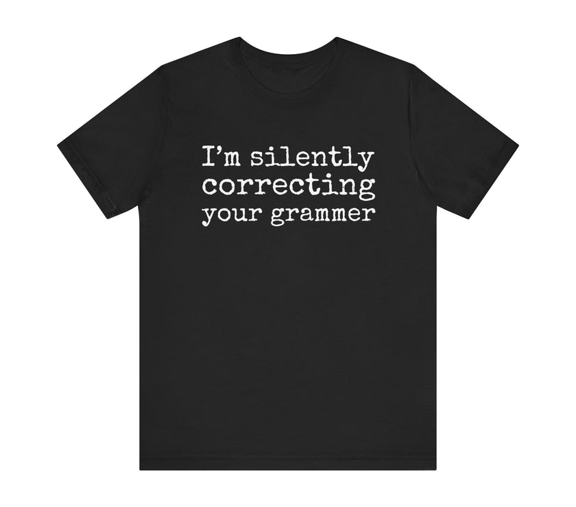 "Silently Correcting Your Grammer" Grammar Humor T-Shirt