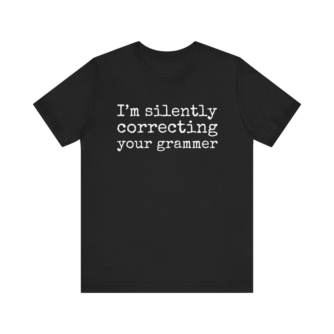 "Silently Correcting Your Grammer" Grammar Humor T-Shirt