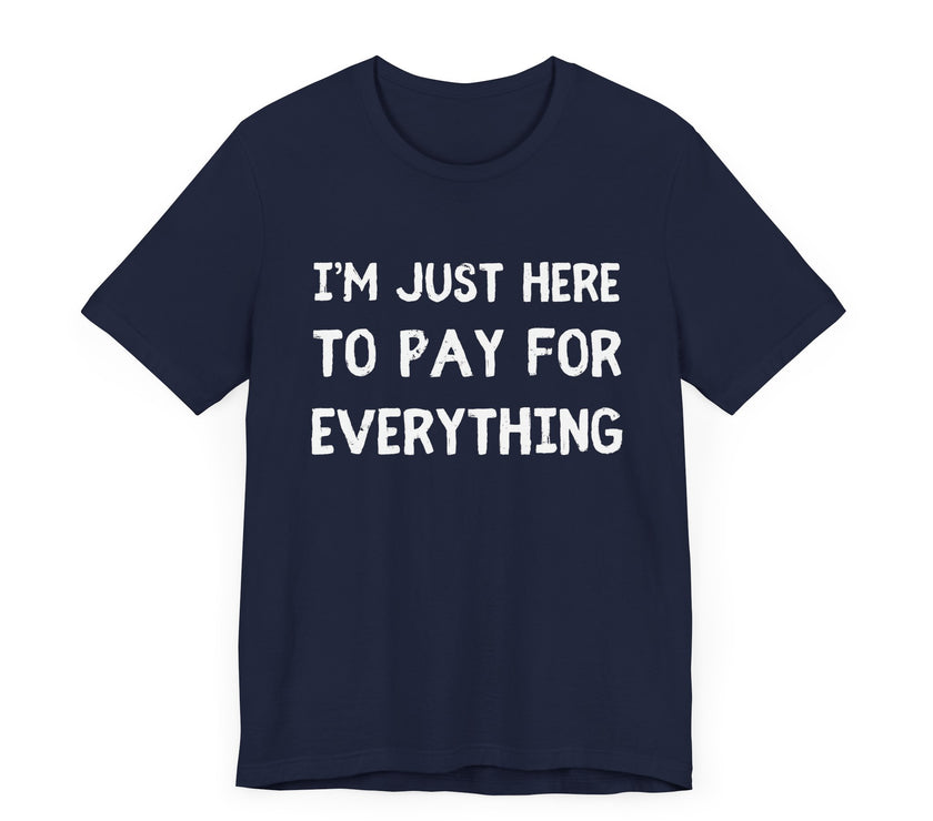 Pay For Everything: The Unpaid ATM - Funny Dad T-Shirt