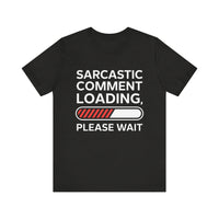 "Sarcastic Comment Loading" Funny T-Shirt