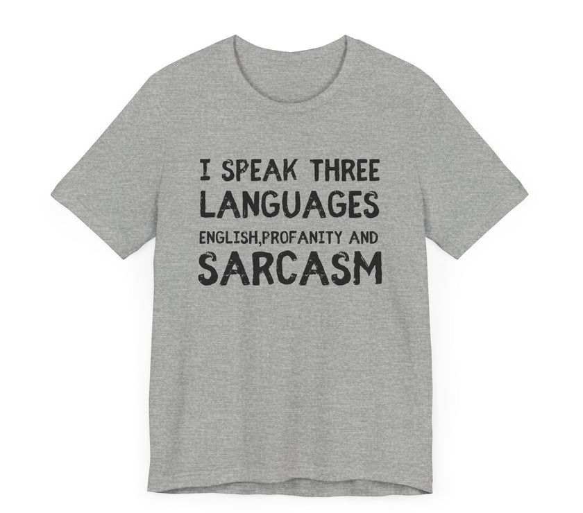 I Speak 3 Languages: English, Sarcasm, and Profanity - Funny T-Shirt