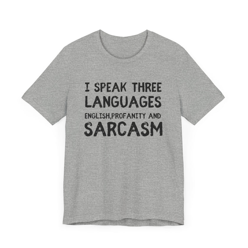 I Speak 3 Languages: English, Sarcasm, and Profanity - Funny T-Shirt