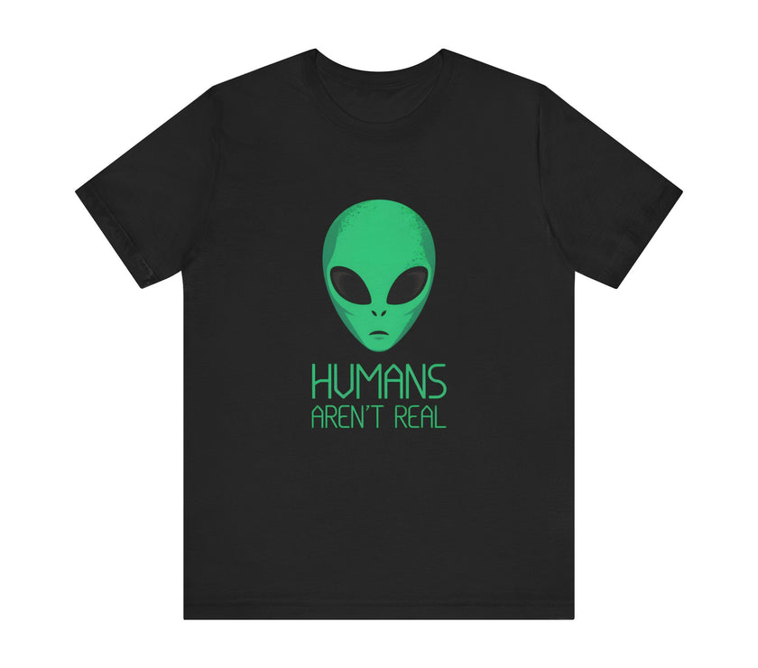 "Humans Aren’t Real" Alien Graphic T-Shirt