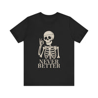 "Never Better" Skeleton Humor T-Shirt