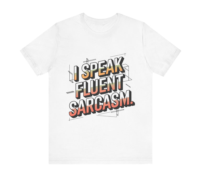 Fluent in Sarcasm: Witty T-Shirt