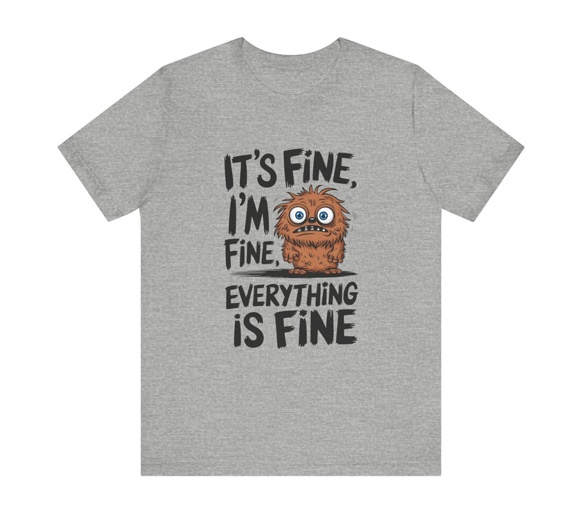 "It's Fine, Everything's Fine" Funny Monster T-Shirt