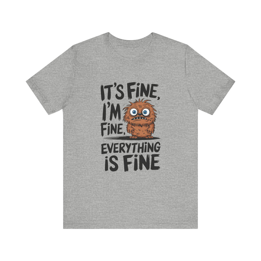 "It's Fine, Everything's Fine" Funny Monster T-Shirt