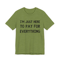 Pay For Everything: The Unpaid ATM - Funny Dad T-Shirt