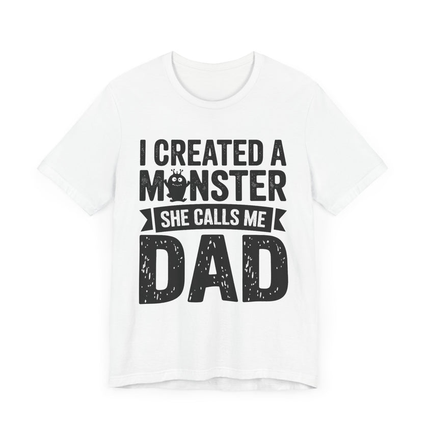 I Created a Monster - She Calls Me Dad - Funny Father-Daughter T-Shirt