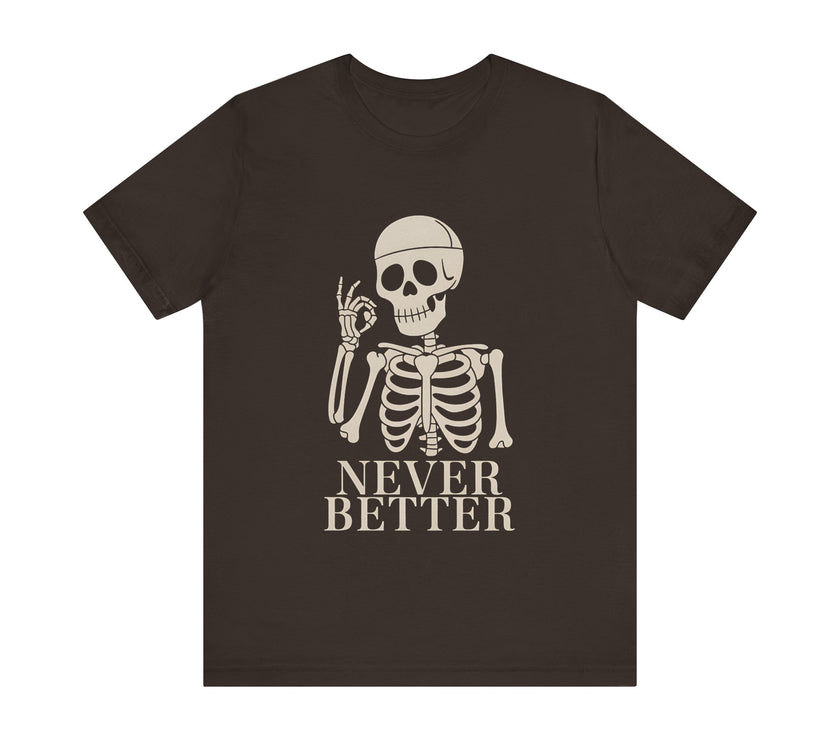 "Never Better" Skeleton Humor T-Shirt