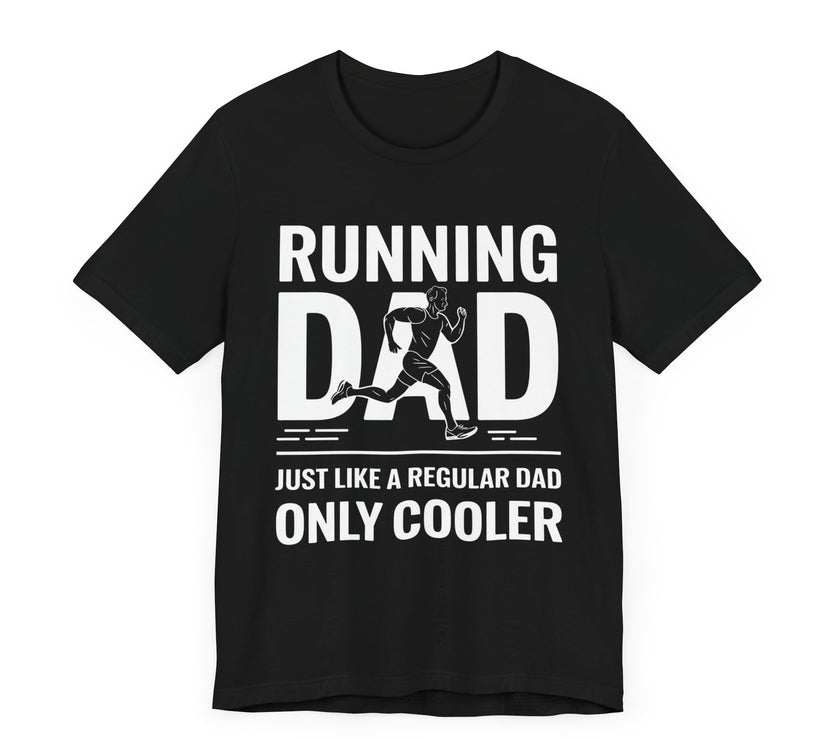 Running Dad - Just Like a Regular Dad, Only Cooler T-Shirt