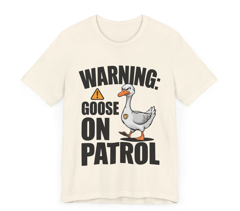 Warning: Goose on Patrol - Funny Geese T-Shirt