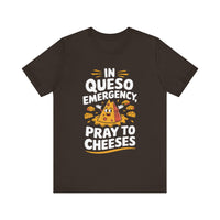 In Queso Emergency, Pray to Cheeses - Funny Food Lover T-Shirt