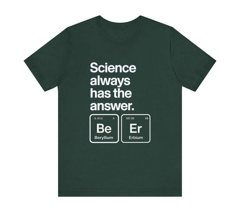 Science Always Has the Answer - Clever and Nerdy T-Shirt with Periodic Table Humor